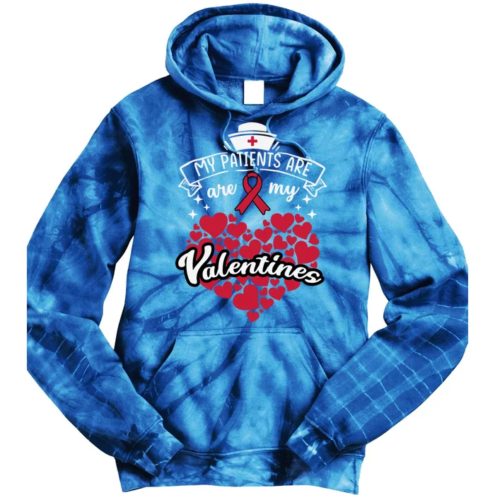 Nurse Gift My Patients Are My Valentines Funny Present Gift Tie Dye Hoodie