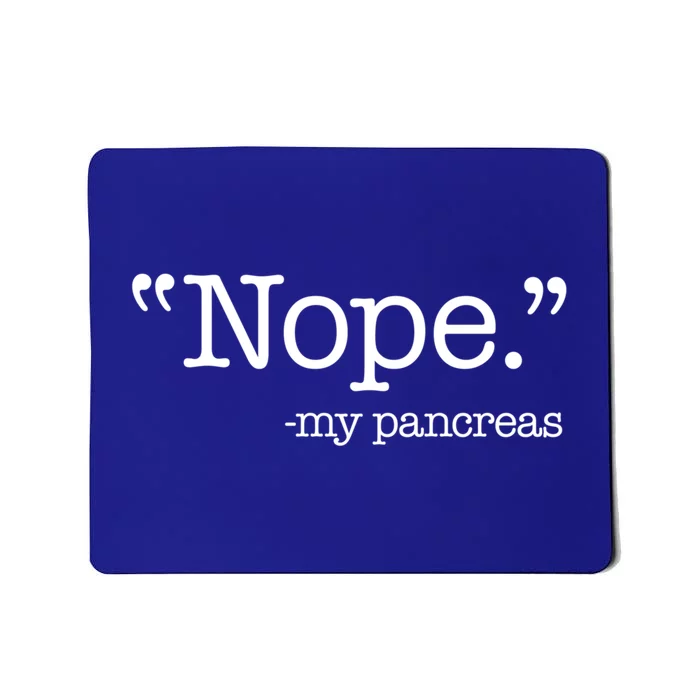 Nope  Gift My Pancreas Funny Meme Diabetes Awareness Gift Mousepad