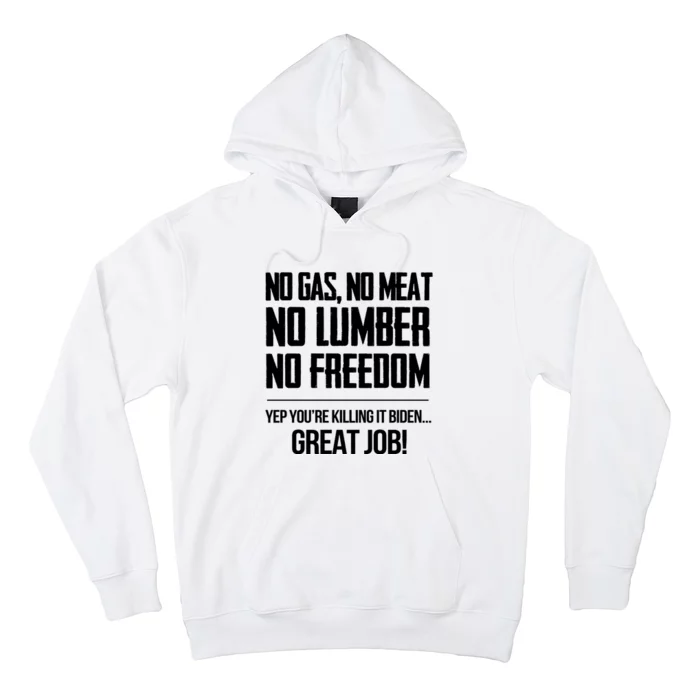 No Gas No Meat No Lumber No Freedom Yep Youre Killing It Biden Great Job Hoodie