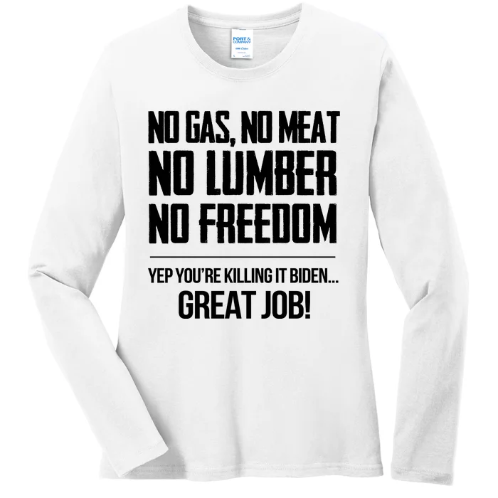 No Gas No Meat No Lumber No Freedom Yep Youre Killing It Biden Great Job Ladies Long Sleeve Shirt