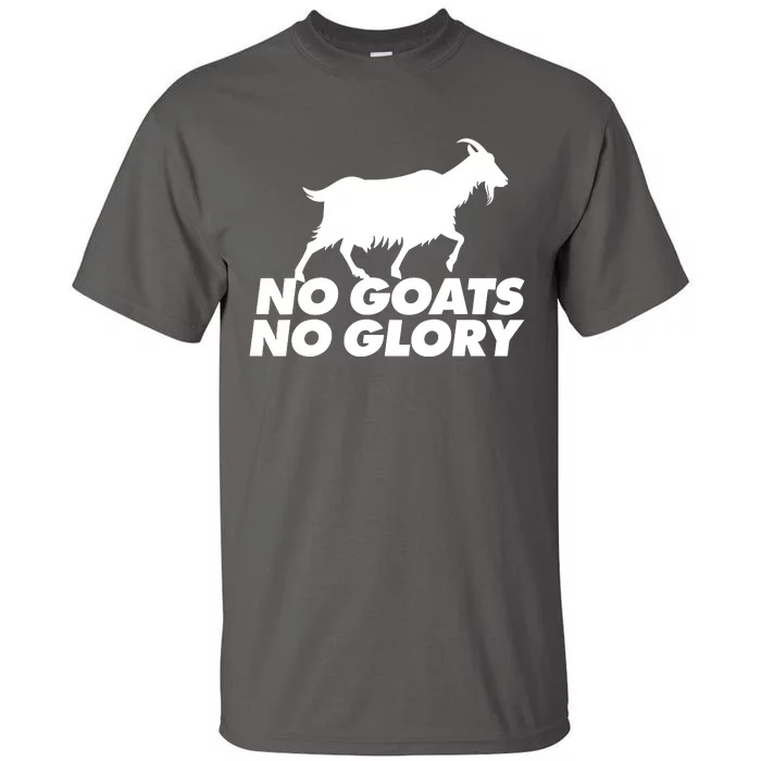 No Goats No Glory Tall T-Shirt