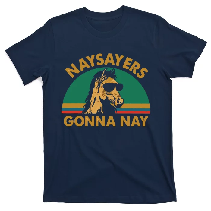 Naysayers Gonna Nay Vintage Retro Horse Lover Gift T-Shirt