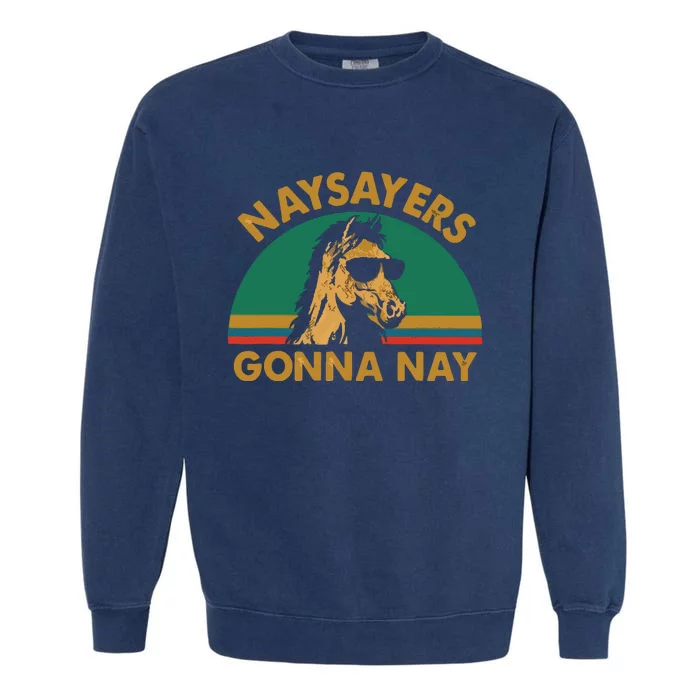 Naysayers Gonna Nay Vintage Retro Horse Lover Gift Garment-Dyed Sweatshirt