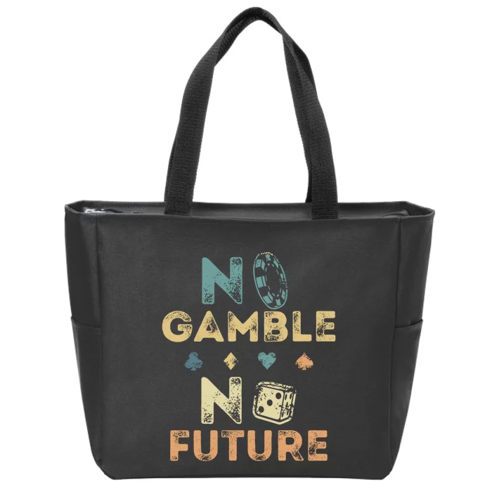 No Gamble No Future Gambling Casino Funny Poker Player Zip Tote Bag