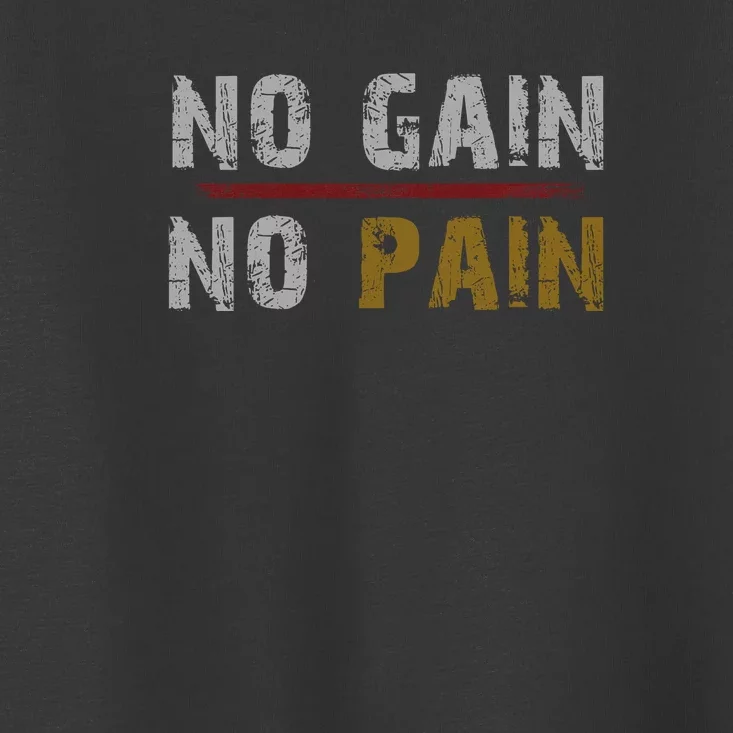 No Gain No Pain. Toddler T-Shirt