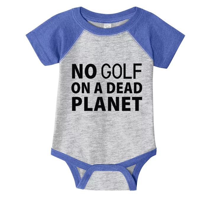 No Golf On A Dead Planet Infant Baby Jersey Bodysuit