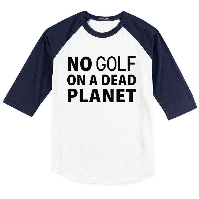 No Golf On A Dead Planet Baseball Sleeve Shirt