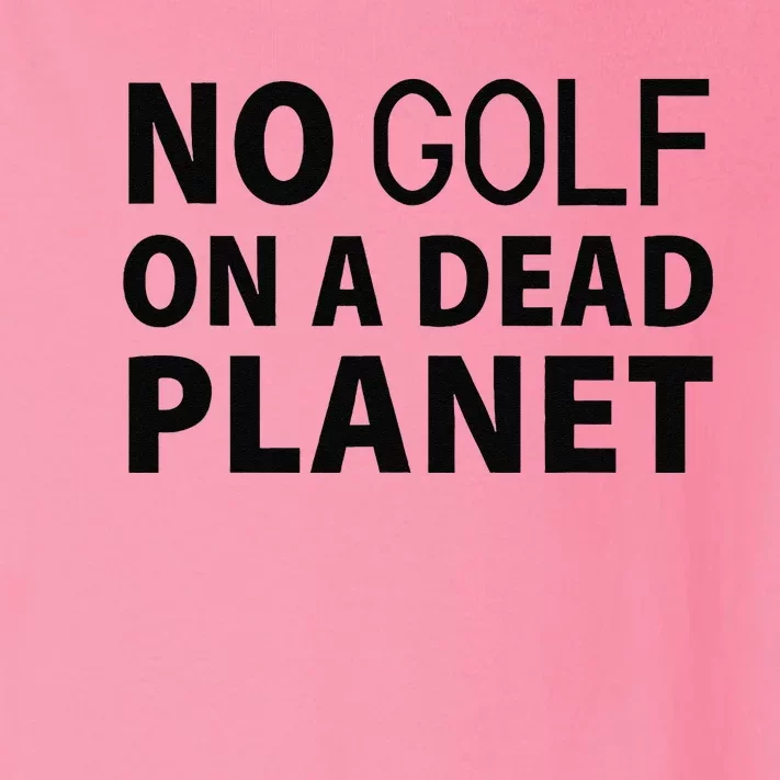 No Golf On A Dead Planet Toddler Long Sleeve Shirt