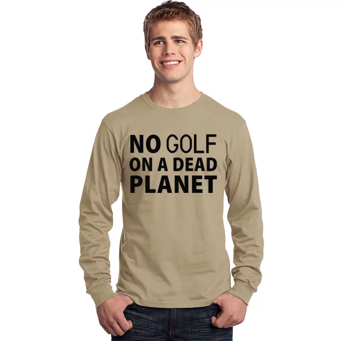 No Golf On A Dead Planet Long Sleeve Shirt