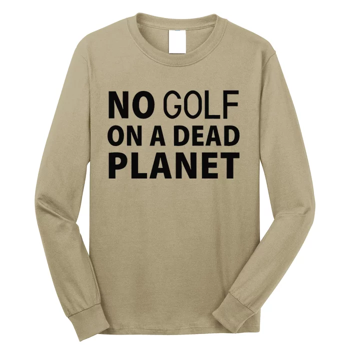 No Golf On A Dead Planet Long Sleeve Shirt