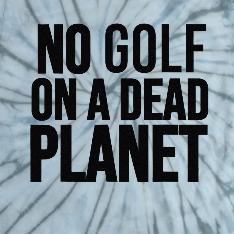 No Golf On A Dead Planet Tie-Dye T-Shirt