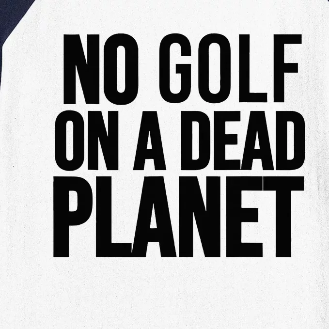 No Golf On A Dead Planet Baseball Sleeve Shirt