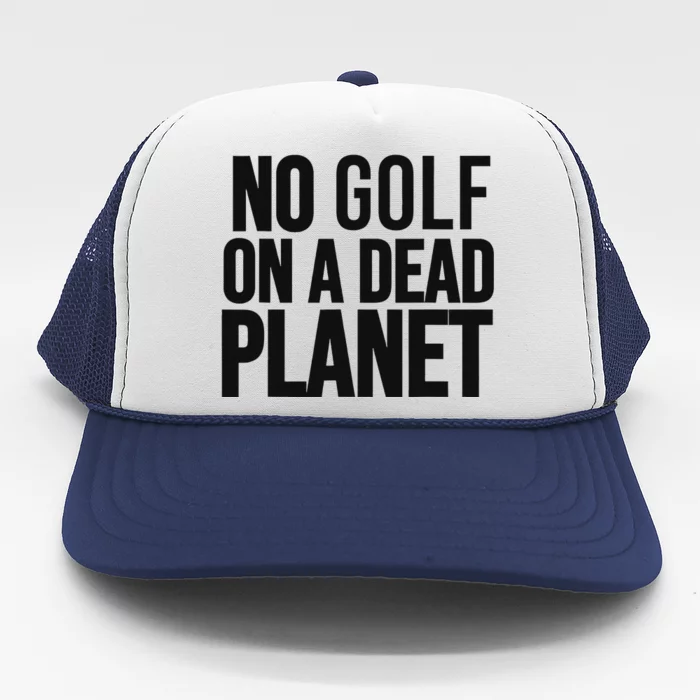 No Golf On Dead Planet Environmental Design Trucker Hat