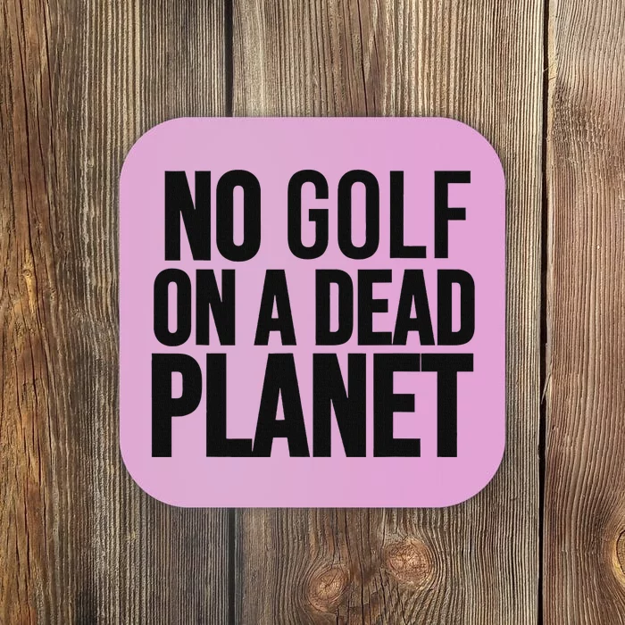 No Golf On Dead Planet Environmental Design Coaster