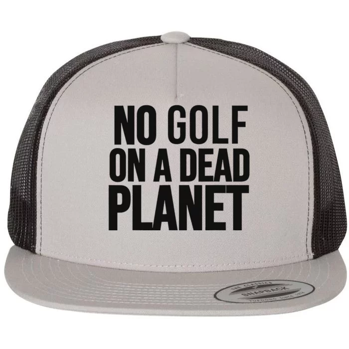 No Golf On Dead Planet Environmental Design Flat Bill Trucker Hat