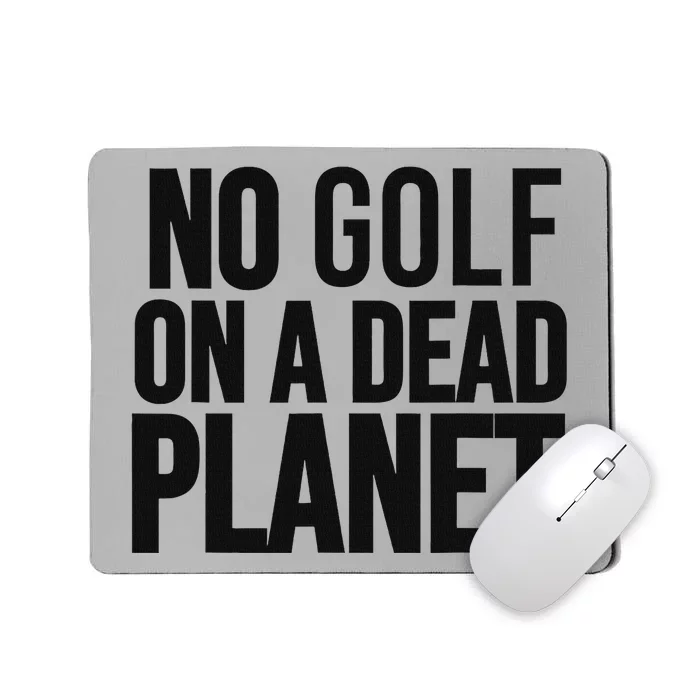 No Golf On Dead Planet Environmental Design Mousepad