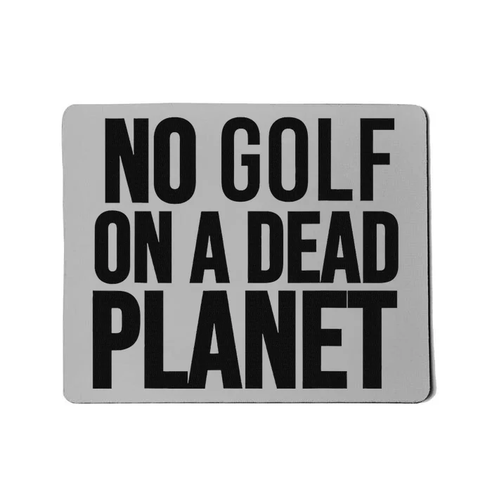 No Golf On Dead Planet Environmental Design Mousepad