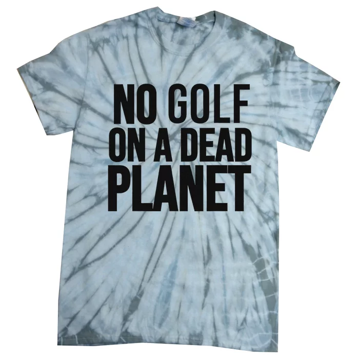 No Golf On Dead Planet Environmental Design Tie-Dye T-Shirt