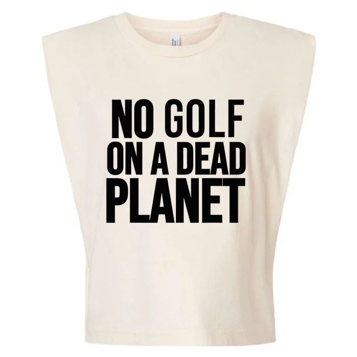 No Golf On A Dead Planet Environmental Awareness Design Garment-Dyed Women's Muscle Tee