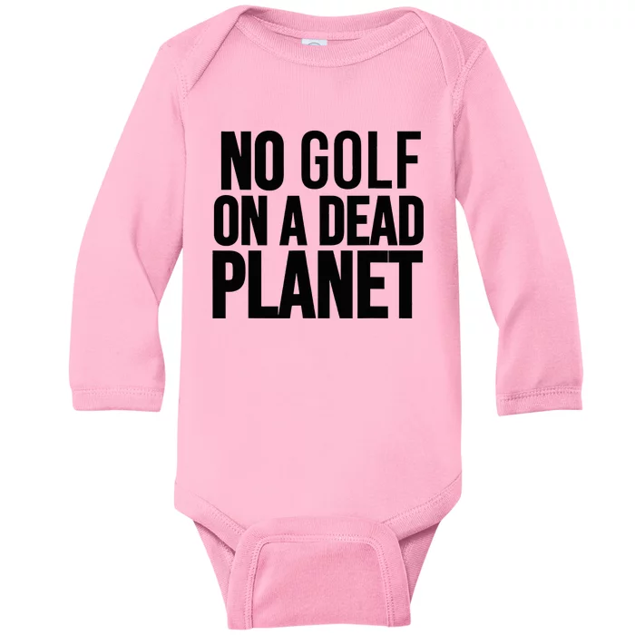 No Golf On A Dead Planet Environmental Awareness Design Baby Long Sleeve Bodysuit