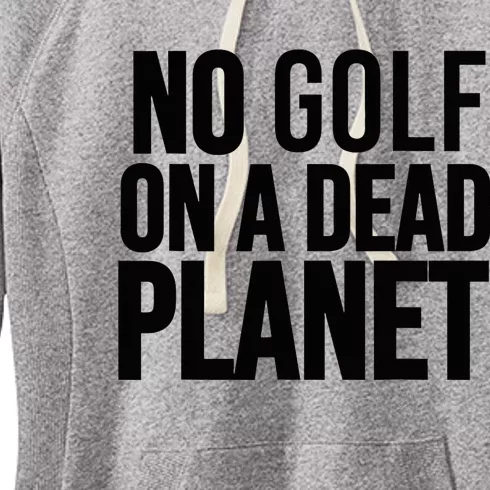 No Golf On A Dead Planet Environmental Awareness Design Women's Fleece Hoodie