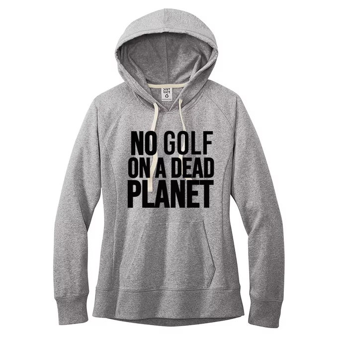 No Golf On A Dead Planet Environmental Awareness Design Women's Fleece Hoodie