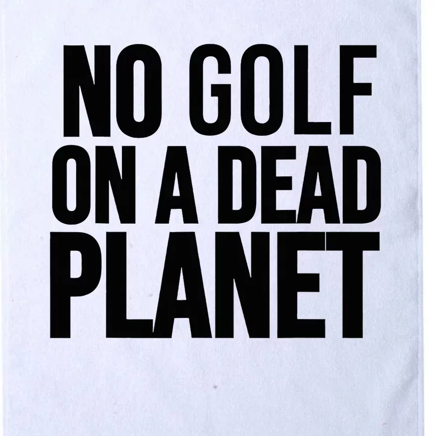 No Golf On A Dead Planet Environmental Awareness Design Platinum Collection Golf Towel