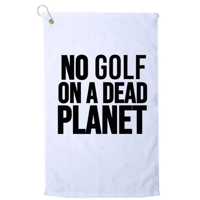 No Golf On A Dead Planet Environmental Awareness Design Platinum Collection Golf Towel