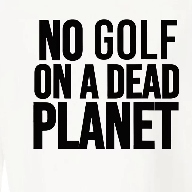 No Golf On A Dead Planet Environmental Awareness Design Cropped Pullover Crew