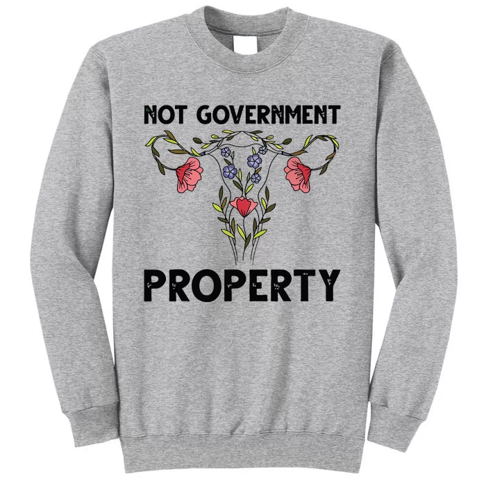 Not Government Property Funny Uterus Floral Feminism Humor Tall Sweatshirt