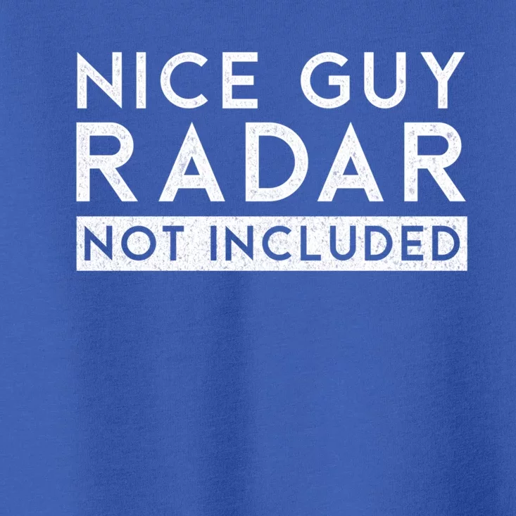 Nice Guy Radar Not Included Funny Single Dating Bachelorette Gift Toddler T-Shirt