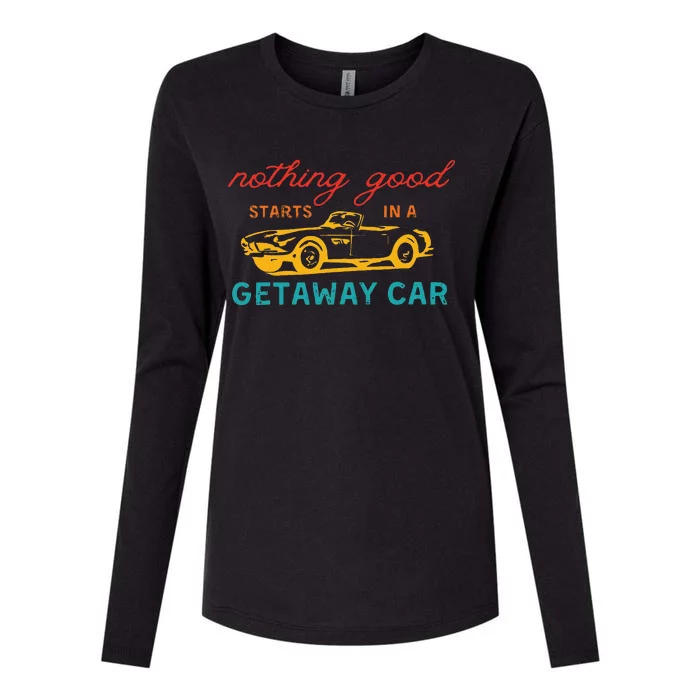 Nothing Good Starts In A Getaway Car Retro Womens Cotton Relaxed Long Sleeve T-Shirt