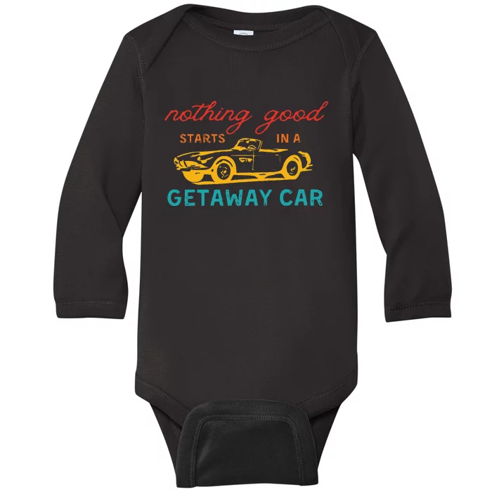 Nothing Good Starts In A Getaway Car Retro Baby Long Sleeve Bodysuit