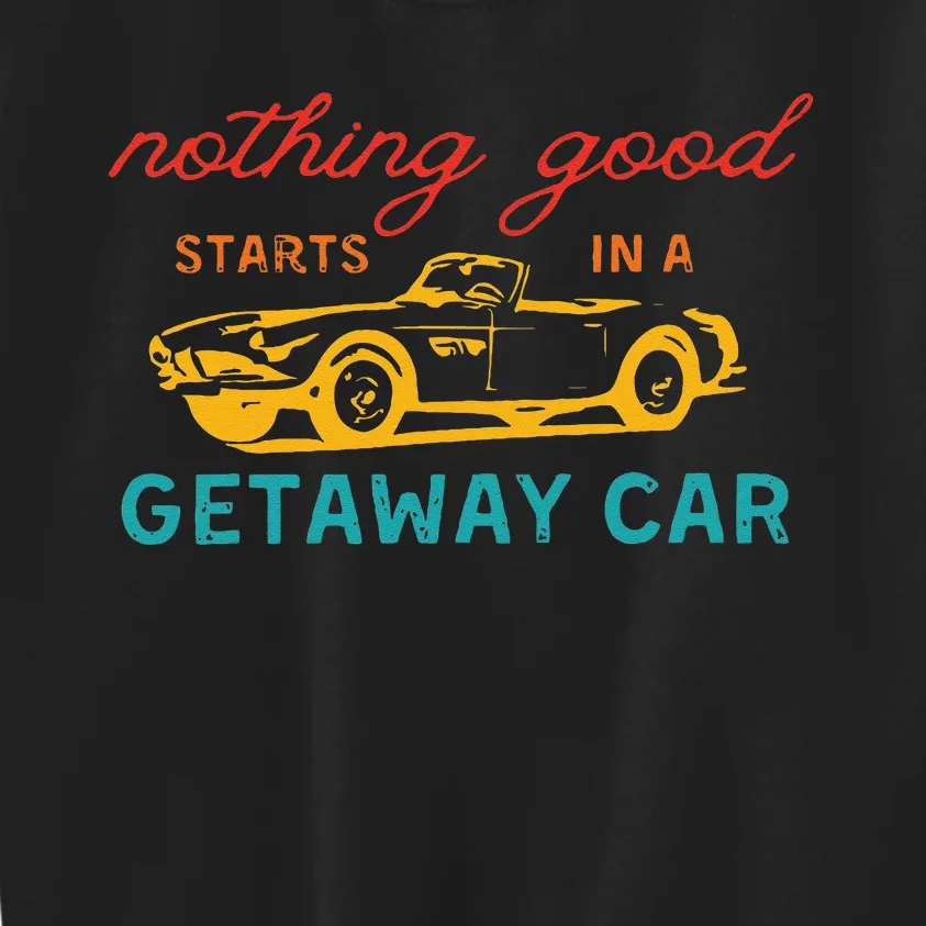 Nothing Good Starts In A Getaway Car Retro Kids Sweatshirt