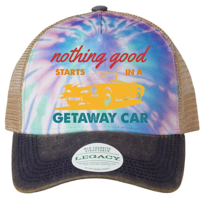 Nothing Good Starts In A Getaway Car Legacy Tie Dye Trucker Hat