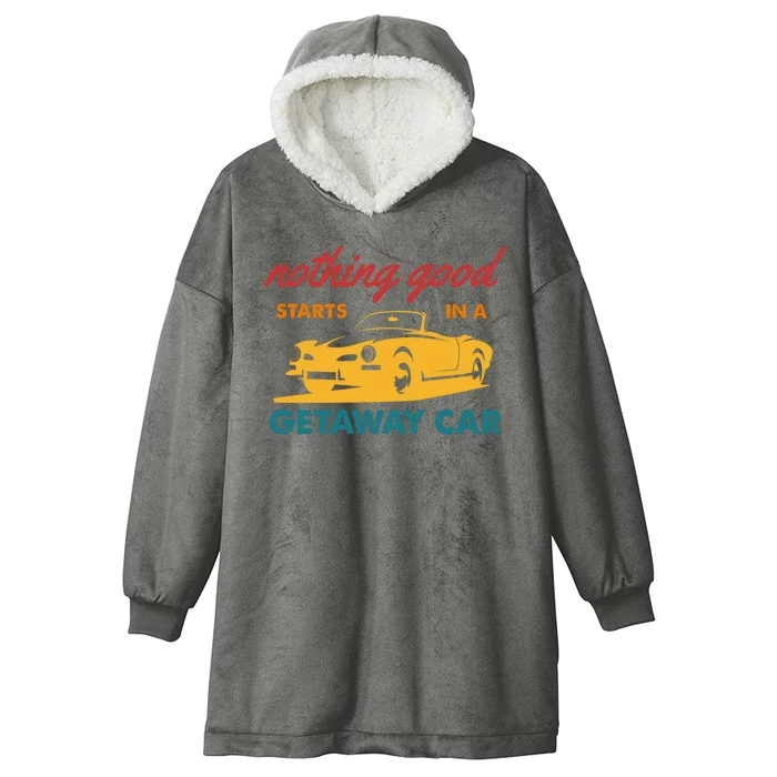 Nothing Good Starts In A Getaway Car Hooded Wearable Blanket