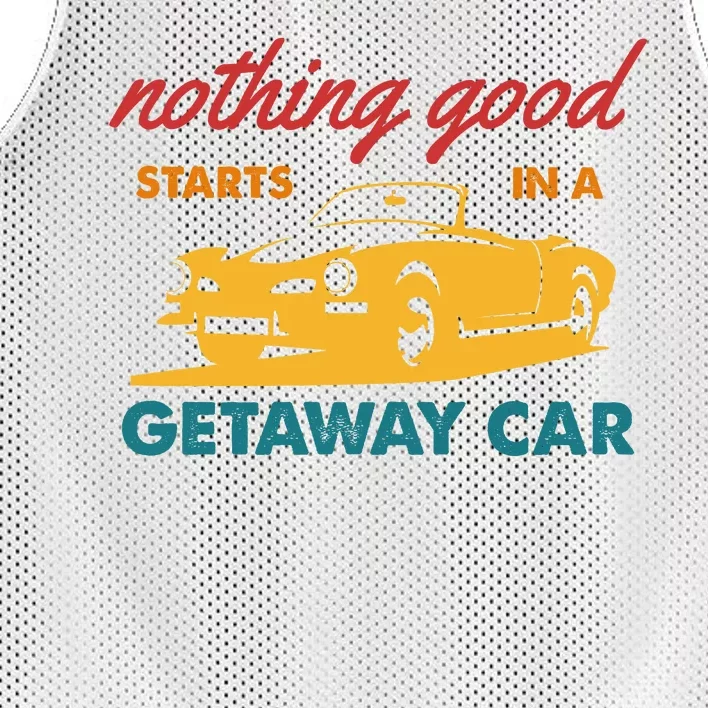 Nothing Good Starts In A Getaway Car Mesh Reversible Basketball Jersey Tank