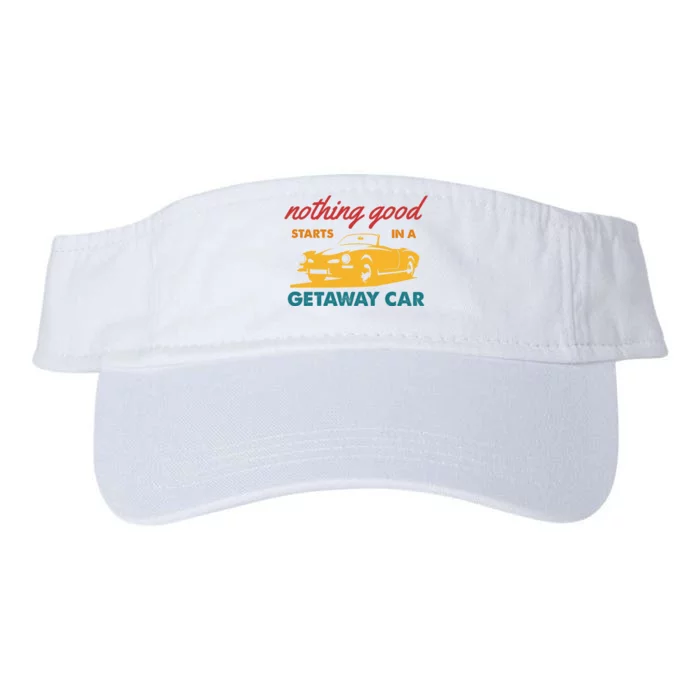 Nothing Good Starts In A Getaway Car Valucap Bio-Washed Visor