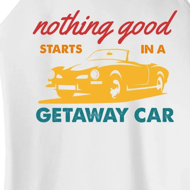 Nothing Good Starts In A Getaway Car Women’s Perfect Tri Rocker Tank