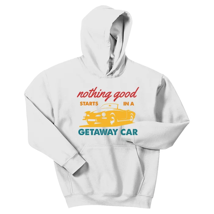 Nothing Good Starts In A Getaway Car Kids Hoodie