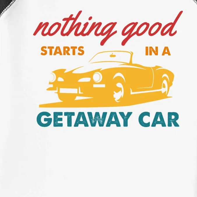 Nothing Good Starts In A Getaway Car Infant Baby Jersey Bodysuit