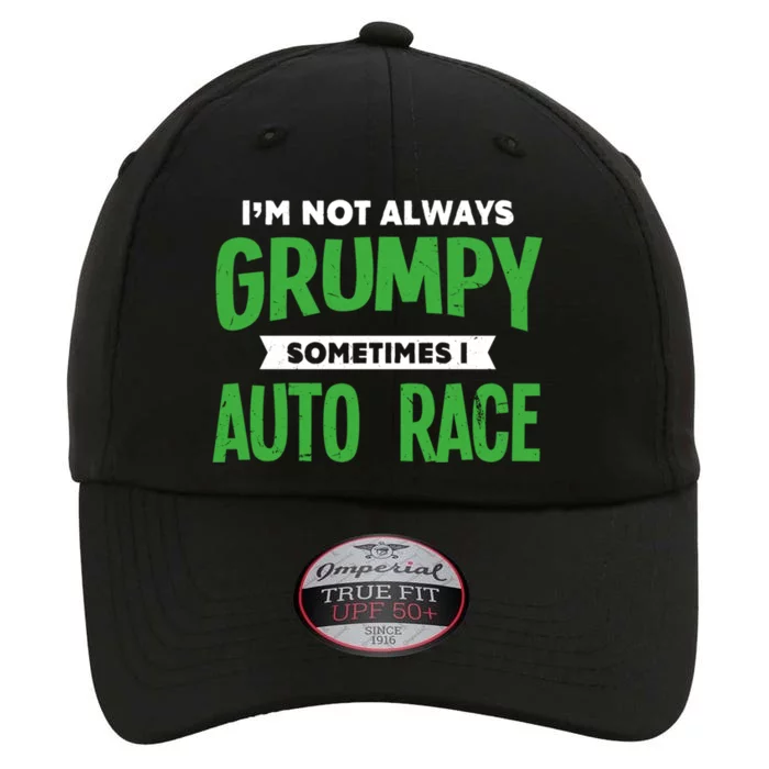 Not Grumpy Sometimes I Auto Race Funny Car Racing Humor Cute Gift The Original Performance Cap