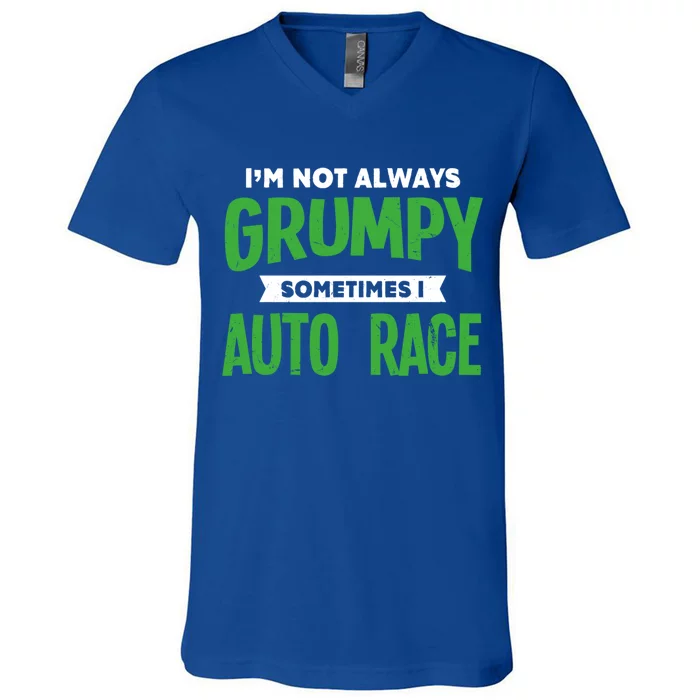 Not Grumpy Sometimes I Auto Race Funny Car Racing Humor Cute Gift V-Neck T-Shirt