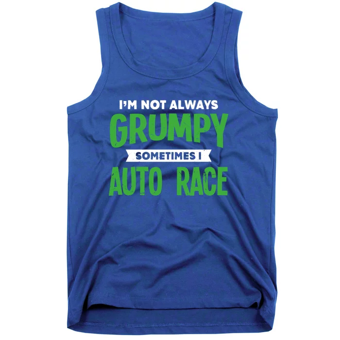 Not Grumpy Sometimes I Auto Race Funny Car Racing Humor Cute Gift Tank Top