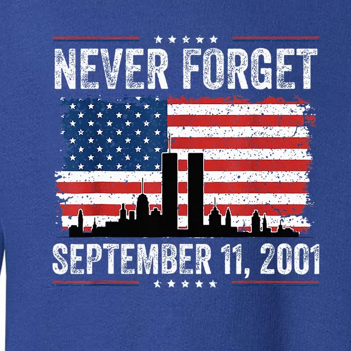 Never Get September 11 2001 Memorial Day American Flag Toddler Sweatshirt