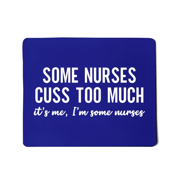 Nurse Gift Some Nurses Cuss Too Much Funny Nursing Gift Mousepad