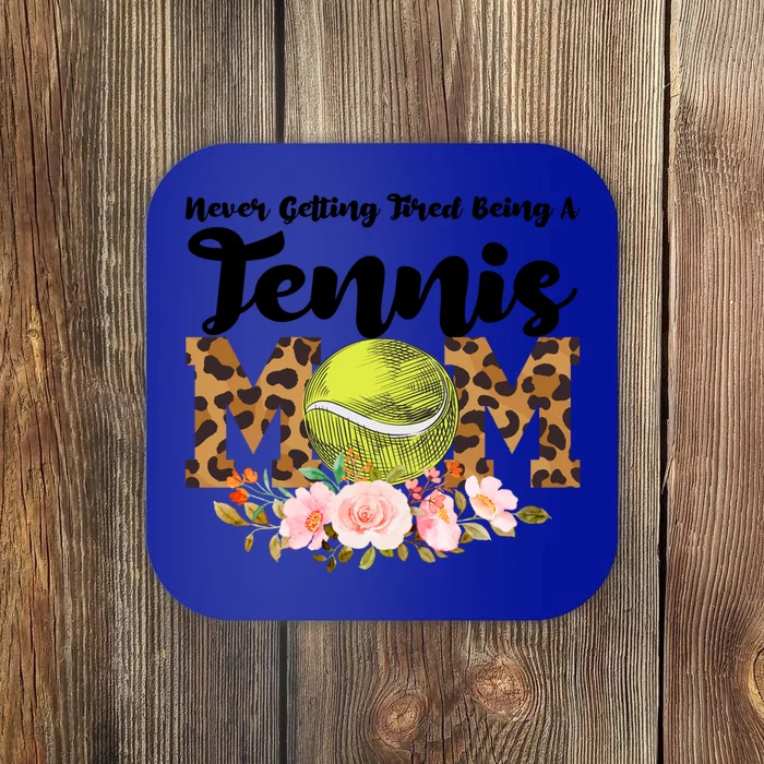 Never Getting Tired Being Tennis Mom Tennis Game Tennis Mom Meaningful Gift Coaster