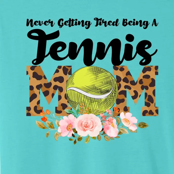 Never Getting Tired Being Tennis Mom Tennis Game Tennis Mom Meaningful Gift ChromaSoft Performance T-Shirt