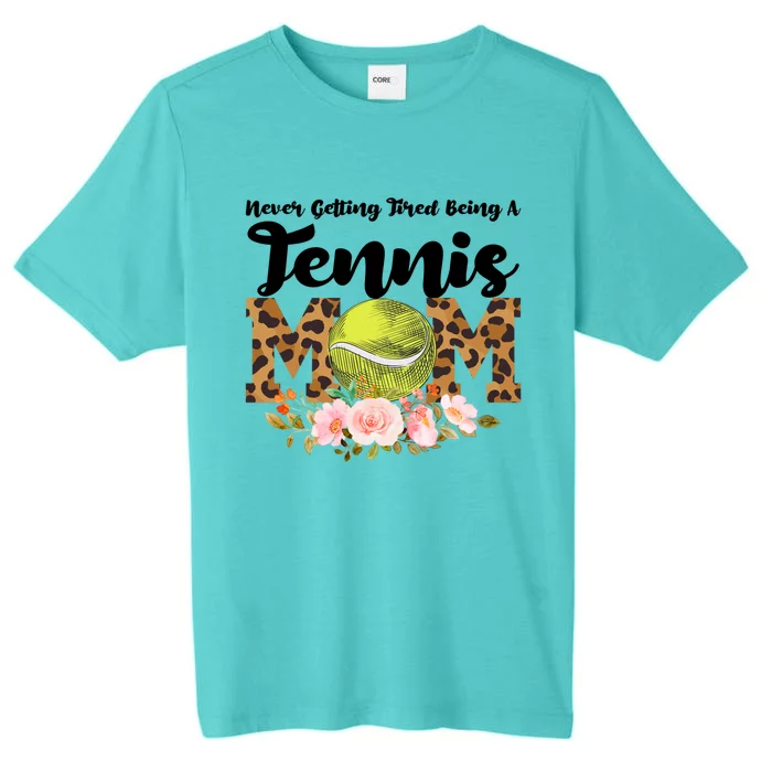 Never Getting Tired Being Tennis Mom Tennis Game Tennis Mom Meaningful Gift ChromaSoft Performance T-Shirt