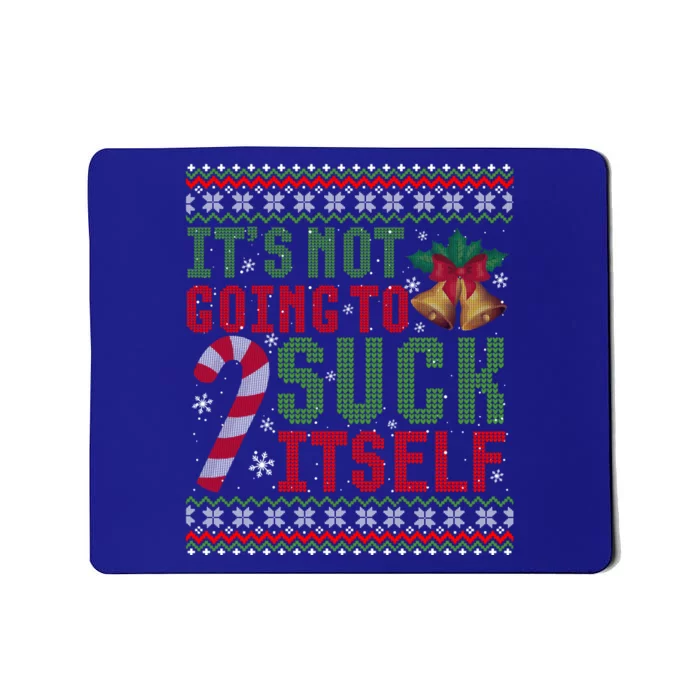 Not Going To Suck Itself Funny Dirty Christmas Ugly Sweater Gift Mousepad